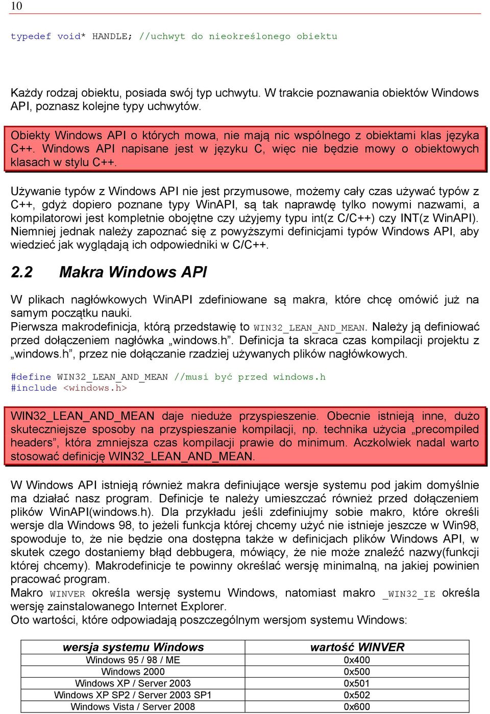 Używanie typów z Windows API nie jest przymusowe, możemy cały czas używać typów z C++, gdyż dopiero poznane typy WinAPI, są tak naprawdę tylko nowymi nazwami, a kompilatorowi jest kompletnie obojętne