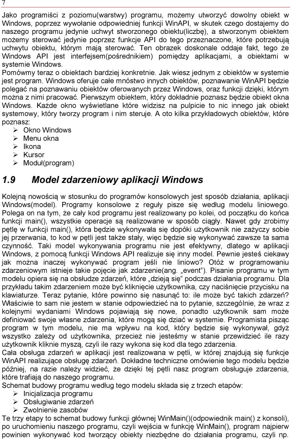 Ten obrazek doskonale oddaje fakt, tego że Windows API jest interfejsem(pośrednikiem) pomiędzy aplikacjami, a obiektami w systemie Windows. Pomówmy teraz o obiektach bardziej konkretnie.
