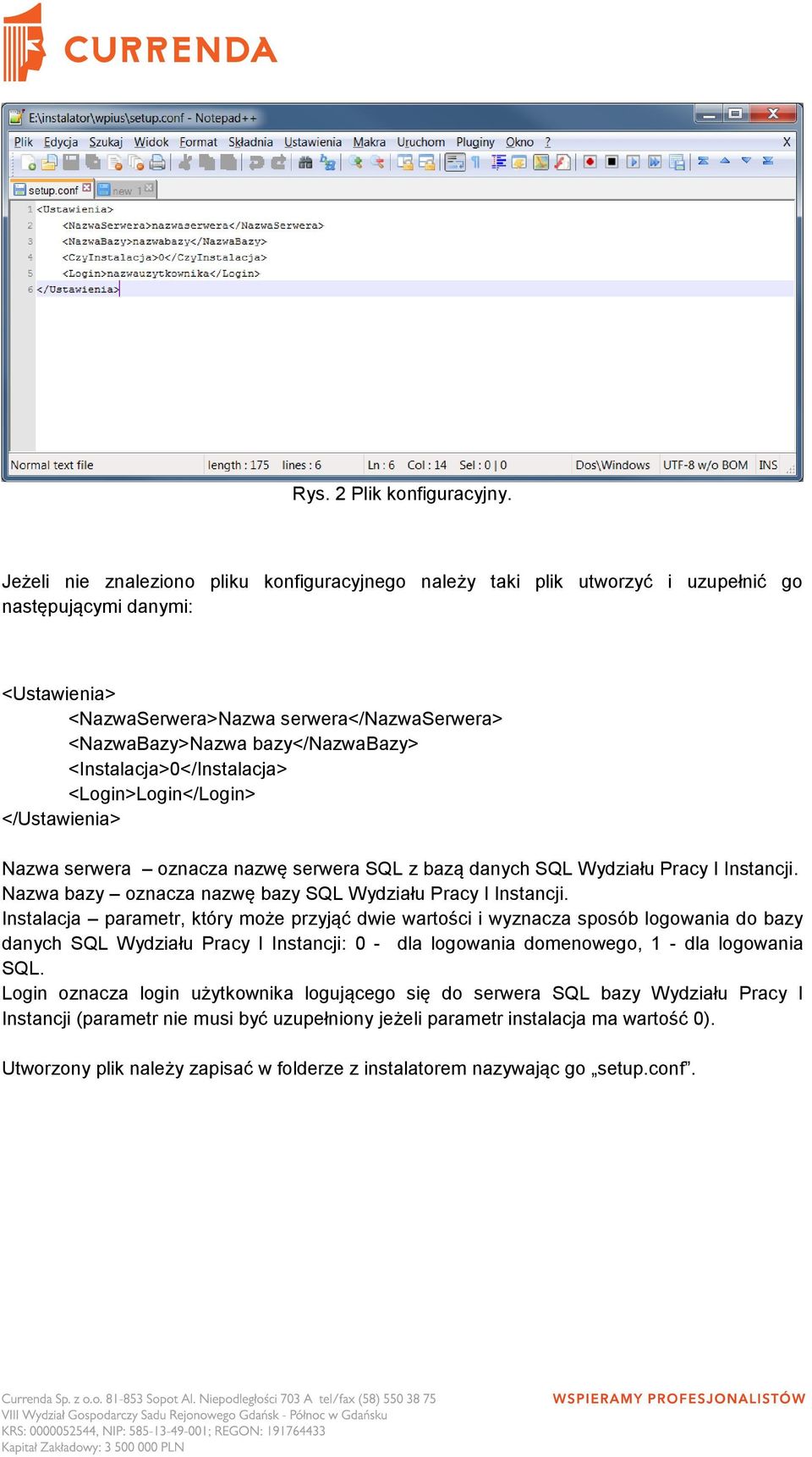 <Instalacja>0</Instalacja> <Login>Login</Login> </Ustawienia> Nazwa serwera oznacza nazwę serwera SQL z bazą danych SQL Wydziału Pracy I Instancji.