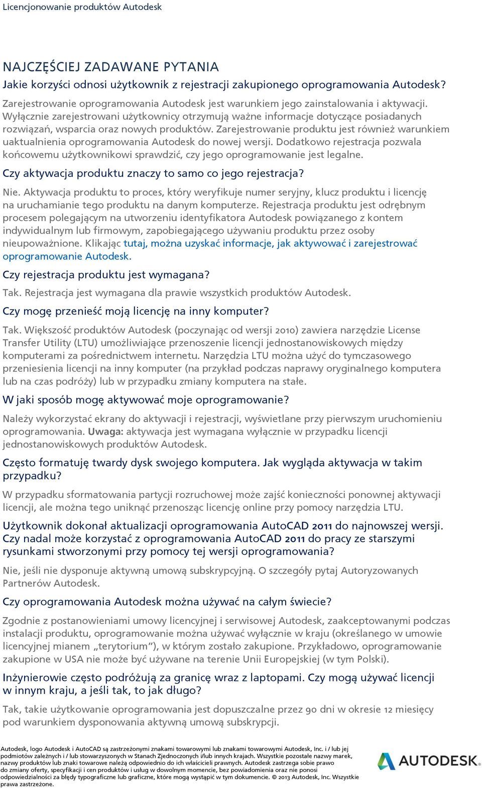 Zarejestrowanie produktu jest również warunkiem uaktualnienia oprogramowania Autodesk do nowej wersji.