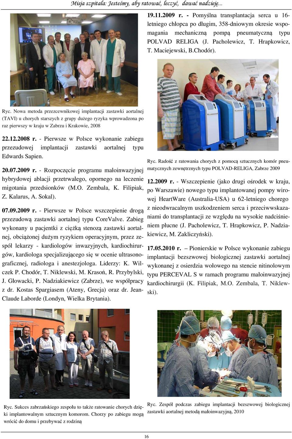 Nowa metoda przezcewnikowej implantacji zastawki aortalnej (TAVI) u chorych starszych z grupy dużego ryzyka wprowadzona po raz pierwszy w kraju w Zabrzu i Krakowie, 2008 22.12.2008 r.