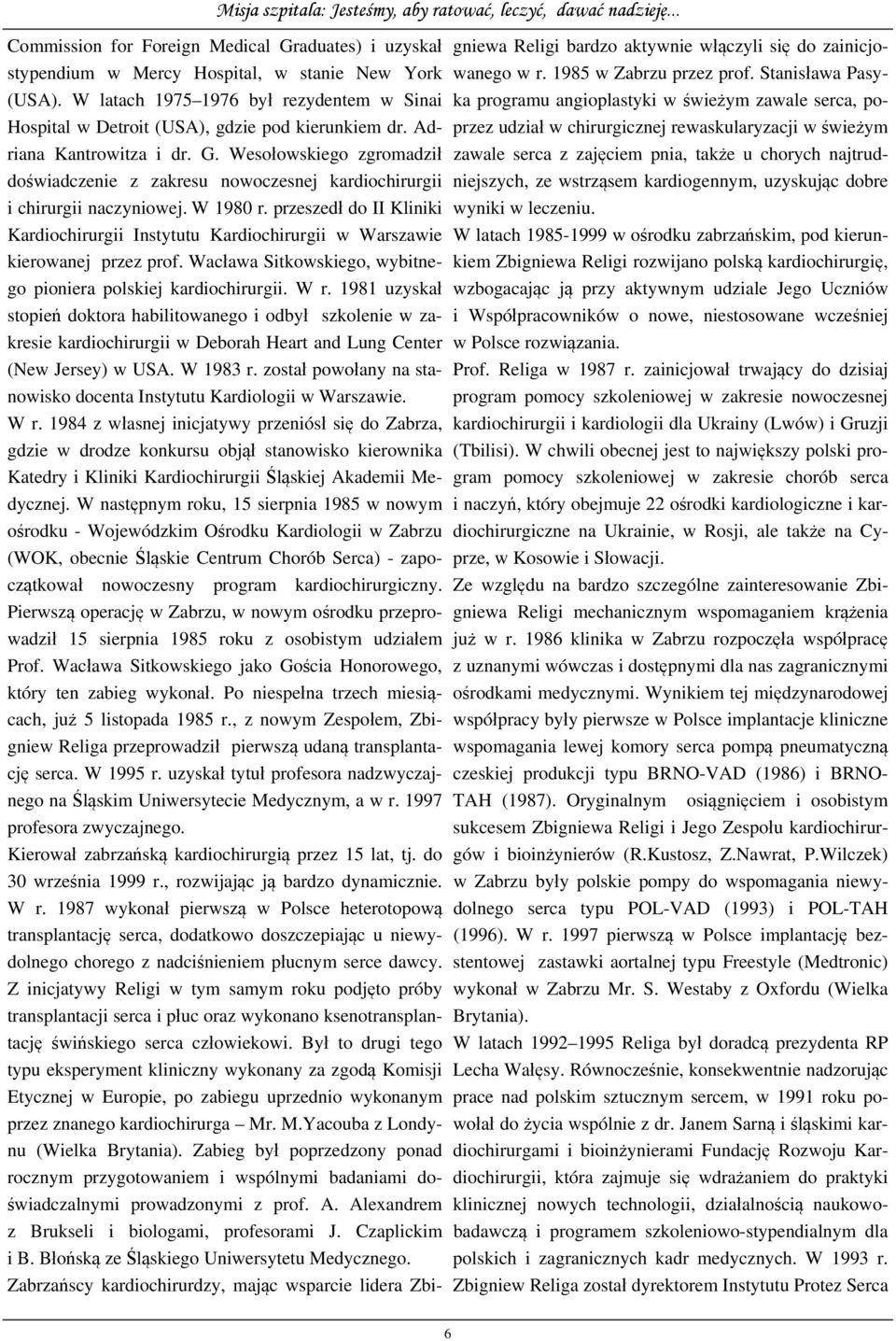 przeszedł do II Kliniki Kardiochirurgii Instytutu Kardiochirurgii w Warszawie kierowanej przez prof. Wacława Sitkowskiego, wybitnego pioniera polskiej kardiochirurgii. W r.