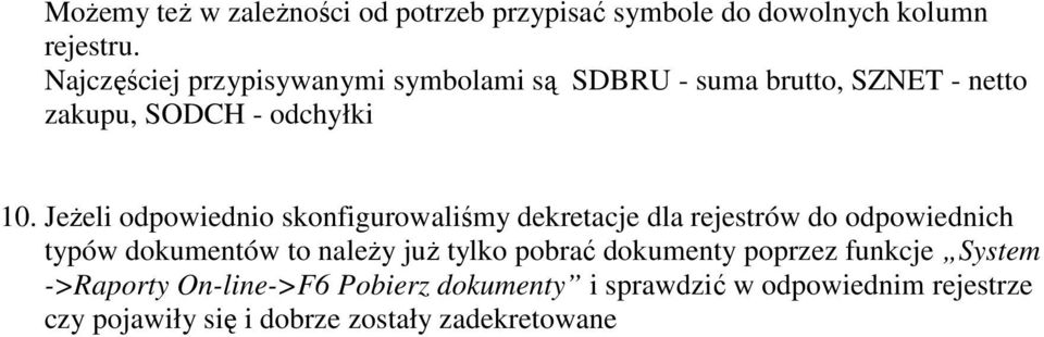 JeŜeli odpowiednio skonfigurowaliśmy dekretacje dla rejestrów do odpowiednich typów dokumentów to naleŝy juŝ tylko