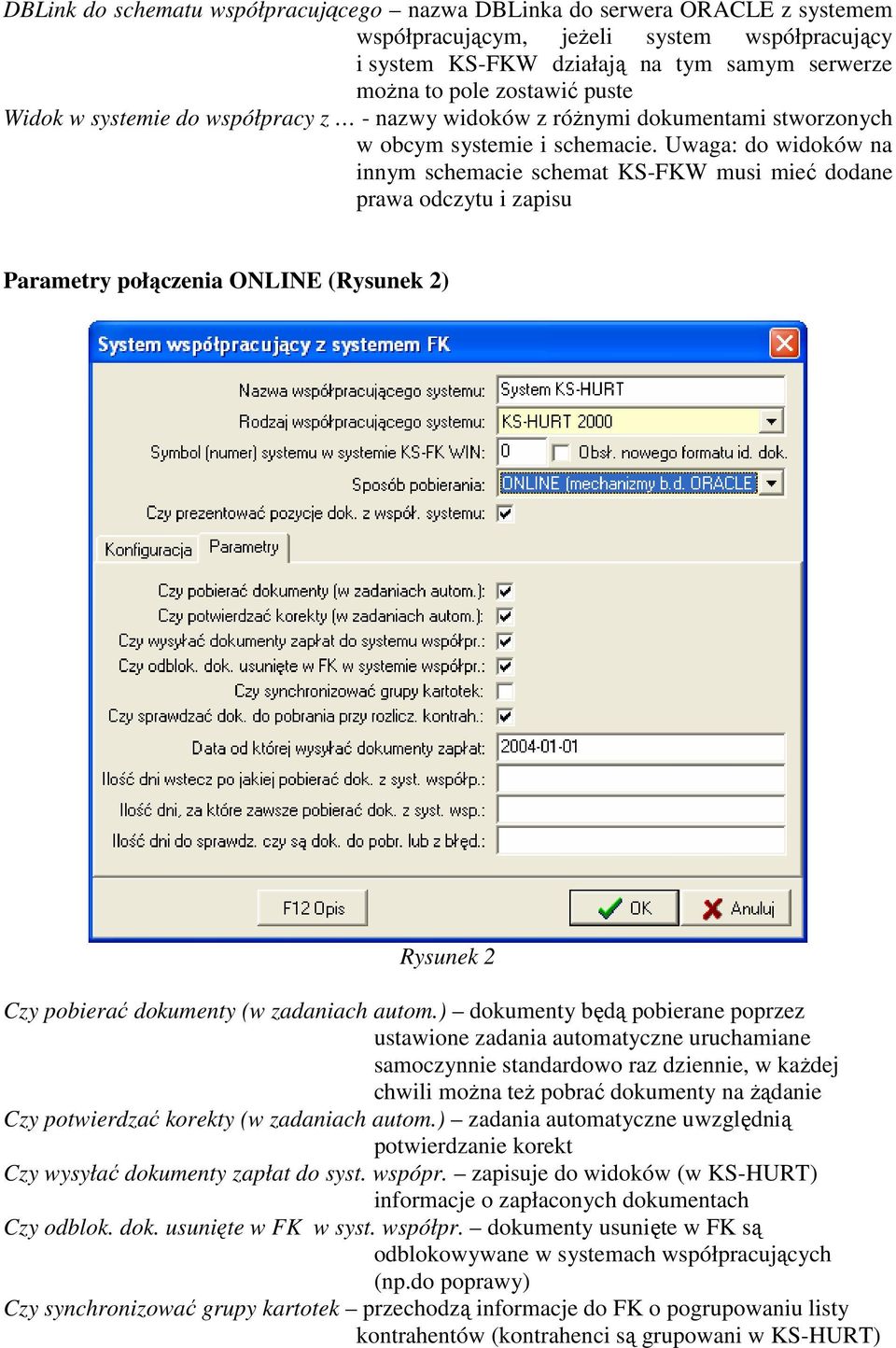 Uwaga: do widoków na innym schemacie schemat KS-FKW musi mieć dodane prawa odczytu i zapisu Parametry połączenia ONLINE (Rysunek 2) Rysunek 2 Czy pobierać dokumenty (w zadaniach autom.