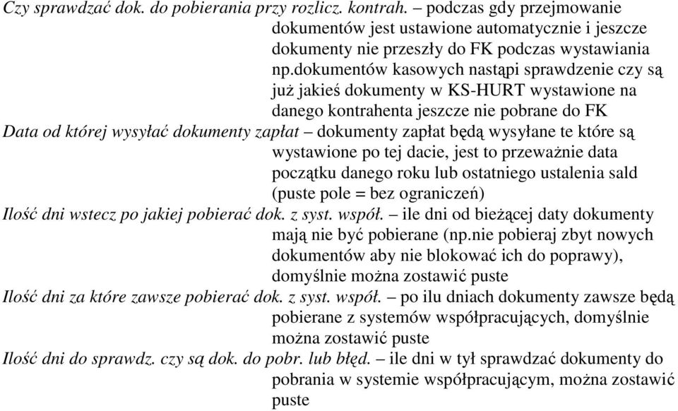 wysyłane te które są wystawione po tej dacie, jest to przewaŝnie data początku danego roku lub ostatniego ustalenia sald (puste pole = bez ograniczeń) Ilość dni wstecz po jakiej pobierać dok. z syst.