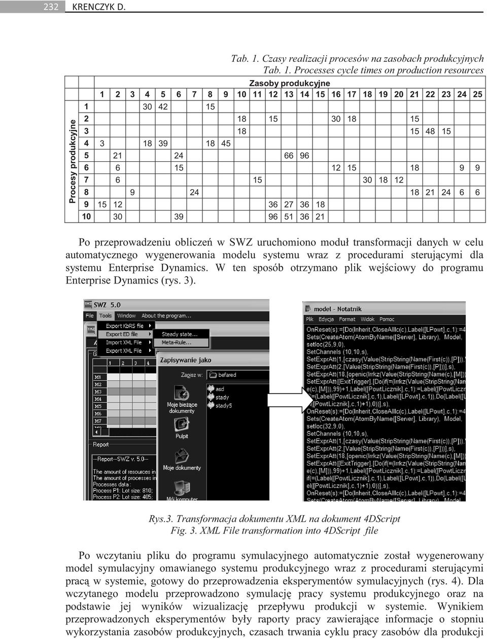 Processes cycle times on production resources Zasoby produkcyjne 1 2 3 4 5 6 7 8 9 10 11 12 13 14 15 16 17 18 19 20 21 22 23 24 25 1 30 42 15 2 18 15 30 18 15 3 18 15 48 15 4 3 18 39 18 45 5 21 24 66