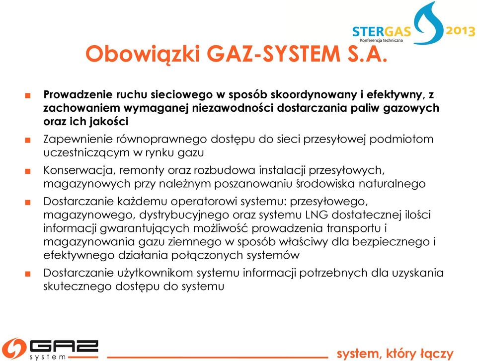 Prowadzenie ruchu sieciowego w sposób skoordynowany i efektywny, z zachowaniem wymaganej niezawodności dostarczania paliw gazowych oraz ich jakości Zapewnienie równoprawnego dostępu do sieci