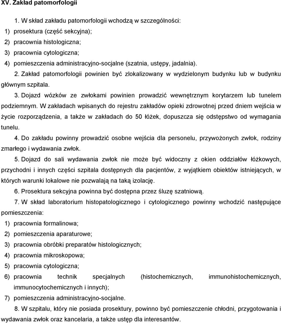 ustępy, jadalnia). 2. Zakład patomorfologii powinien być zlokalizowany w wydzielonym budynku lub w budynku głównym szpitala. 3.