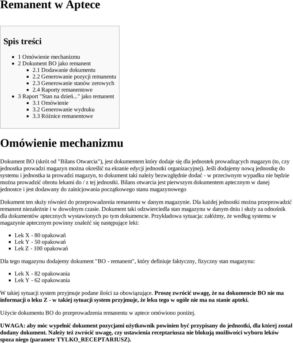 3 Różnice remanentowe Omówienie mechanizmu Dokument BO (skrót od "Bilans Otwarcia"), jest dokumentem który dodaje się dla jednostek prowadzących magazyn (to, czy jednostka prowadzi magazyn można