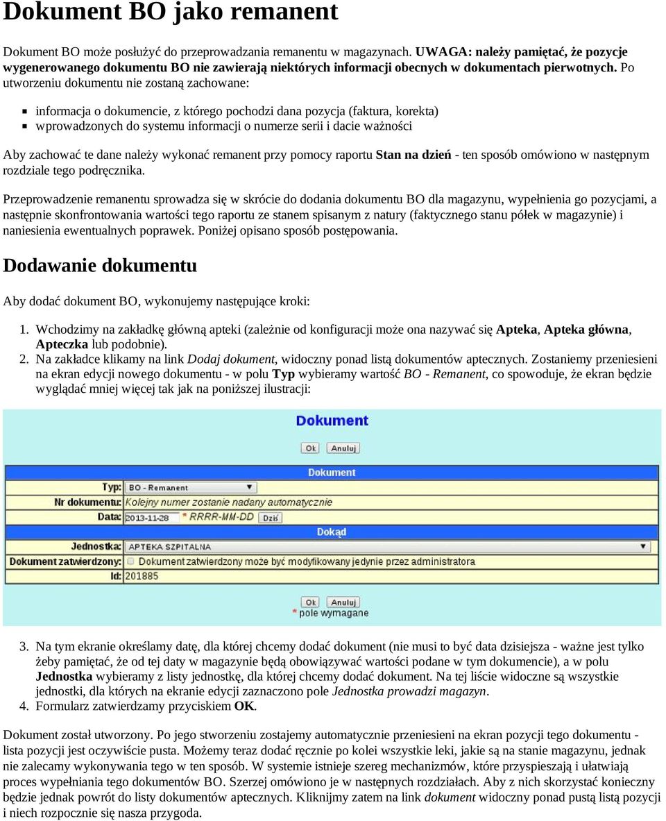 Po utworzeniu dokumentu nie zostaną zachowane: informacja o dokumencie, z którego pochodzi dana pozycja (faktura, korekta) wprowadzonych do systemu informacji o numerze serii i dacie ważności Aby