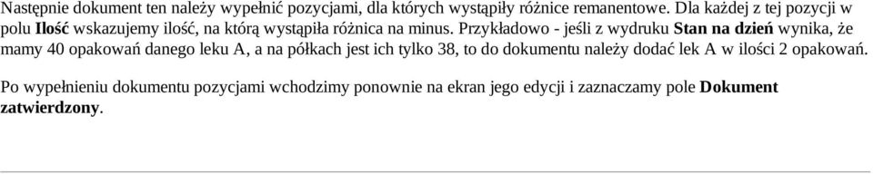 Przykładowo jeśli z wydruku Stan na dzień wynika, że mamy 40 opakowań danego leku A, a na półkach jest ich tylko 38,
