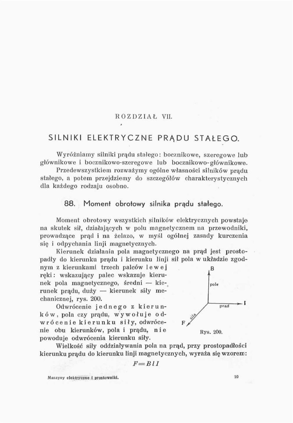 Moment obrotowy wszystkich silników elektrycznych powstaje na skutek sił, działających w polu lnngnelycznem na przewodniki, prowadzące prąd i na żelazo, w myśl ogólnej zasady kurczenia się i