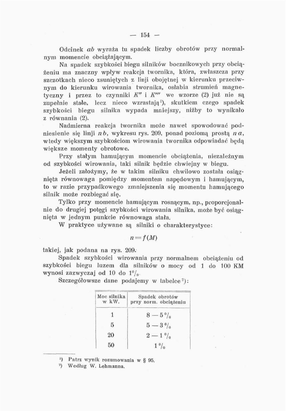 kierunku wirowania twornika, osłabia strumień magnetyczny i przez to czynniki K" i K'" we wzorze (2) już nie są zupełnie stałe, lecz nieco wzrastają 1 ), skutkiem czego spadek szybkości biegu silnika