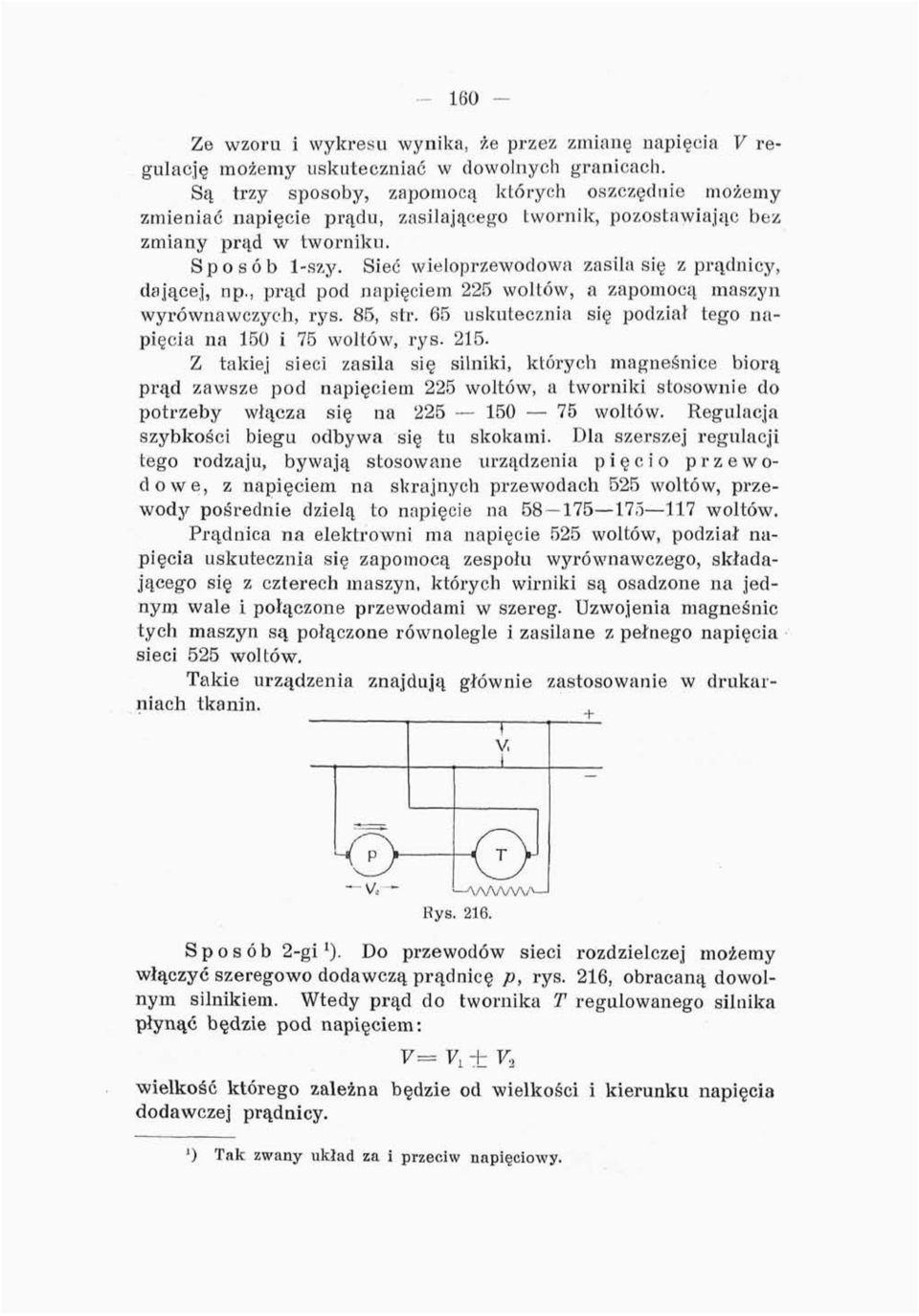 Sieć wieloprzewodowa zasila się z prądnicy, dającej, np., prąd pod napięciem 225 woltów, a zapomocą maszyn wyrównawczych, rys. 85, str.