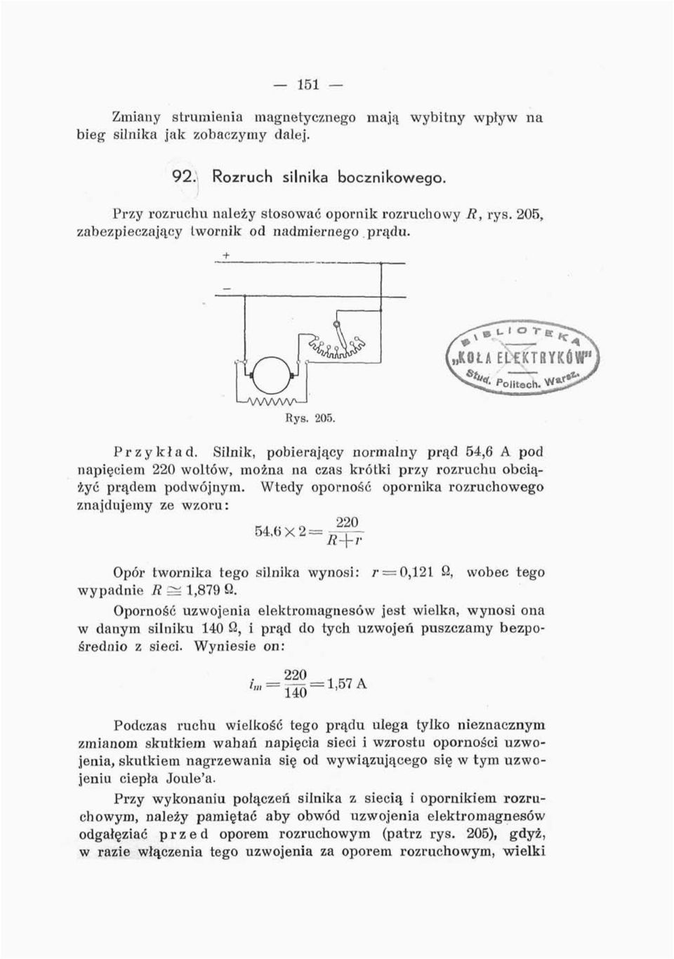 Wtedy oporność opornika rozruchowego znajdujemy ze wzoru: 54,6X2=, 22 A Opór twornika tego silnika wynosi: / = 0,121 Q, wobec tego wypadnie R S 1,879 Q.