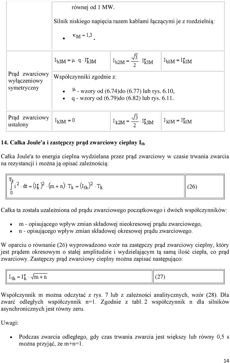 Całka Joule'a i zastępczy prąd zwarciowy cieplny I th Całka Joule'a to energia cieplna wydzielana przez prąd zwarciowy w czasie trwania zwarcia na rezystancji i można ją opisać zależnością: (26)