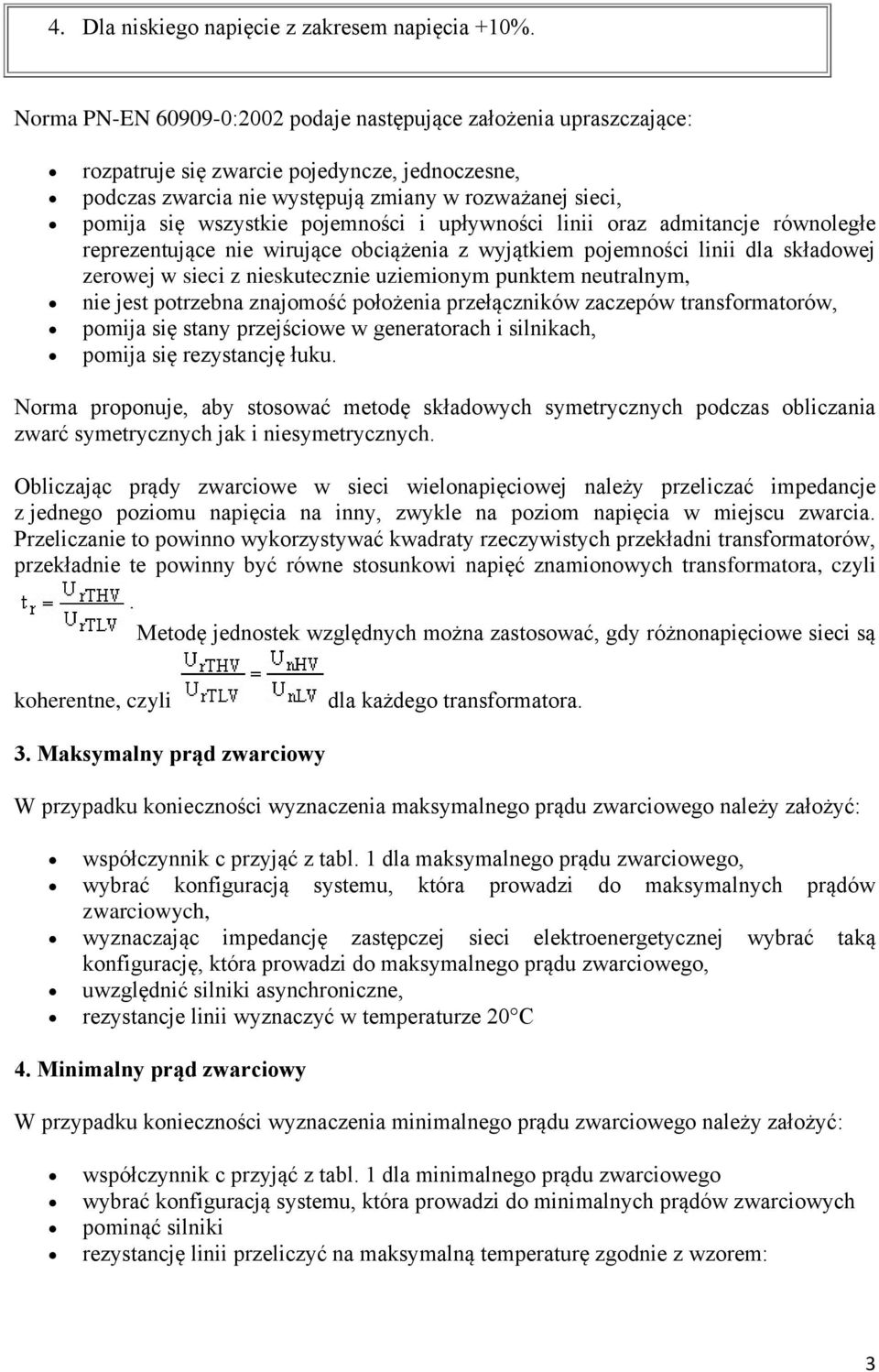 pojemności i upływności linii oraz admitancje równoległe reprezentujące nie wirujące obciążenia z wyjątkiem pojemności linii dla składowej zerowej w sieci z nieskutecznie uziemionym punktem