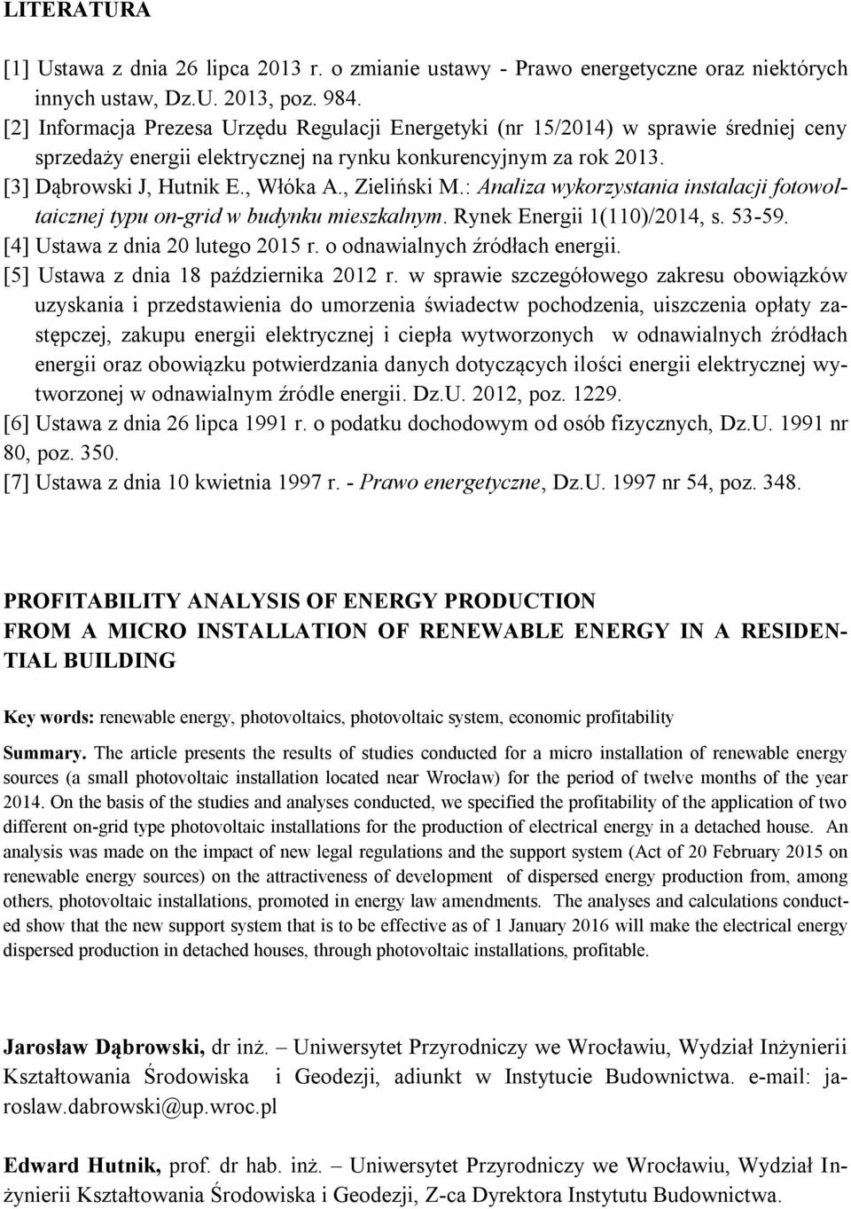 : Analiza wykorzystania instalacji fotowoltaicznej typu on-grid w budynku mieszkalnym. Rynek Energii 1(110)/2014, s. 53-59. [4] Ustawa z dnia 20 lutego 2015 r. o odnawialnych źródłach.