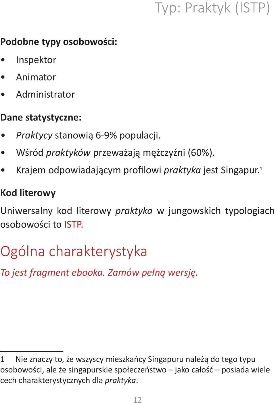 1 Kod literowy Uniwersalny kod literowy praktyka w jungowskich typologiach osobowości to ISTP. Ogólna charakterystyka To jest fragment ebooka.