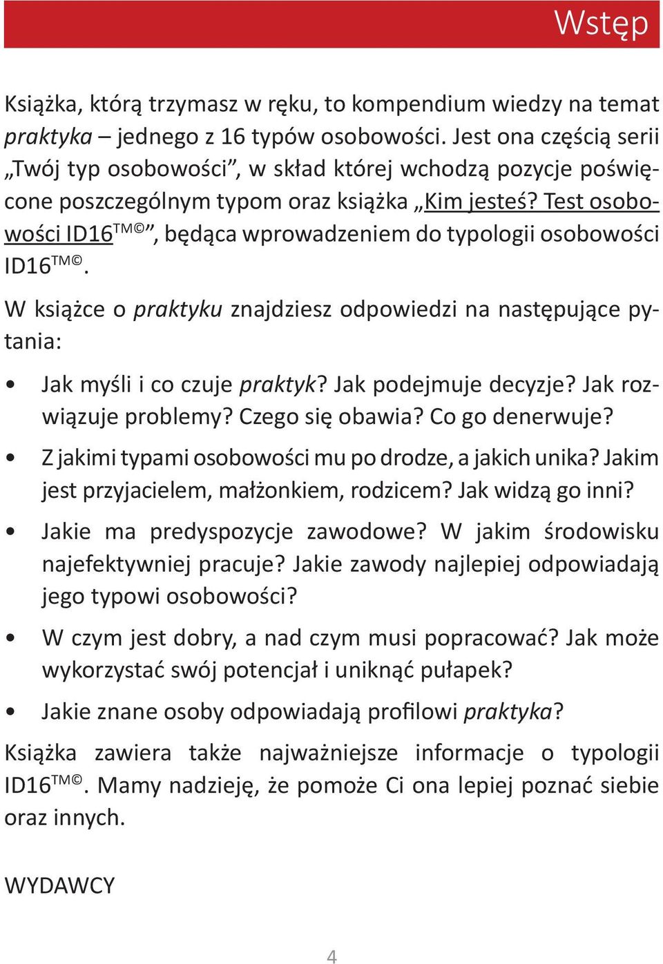 Test osobowości ID16 TM, będąca wprowadzeniem do typologii osobowości ID16 TM. W książce o praktyku znajdziesz odpowiedzi na następujące pytania: Jak myśli i co czuje praktyk? Jak podejmuje decyzje?