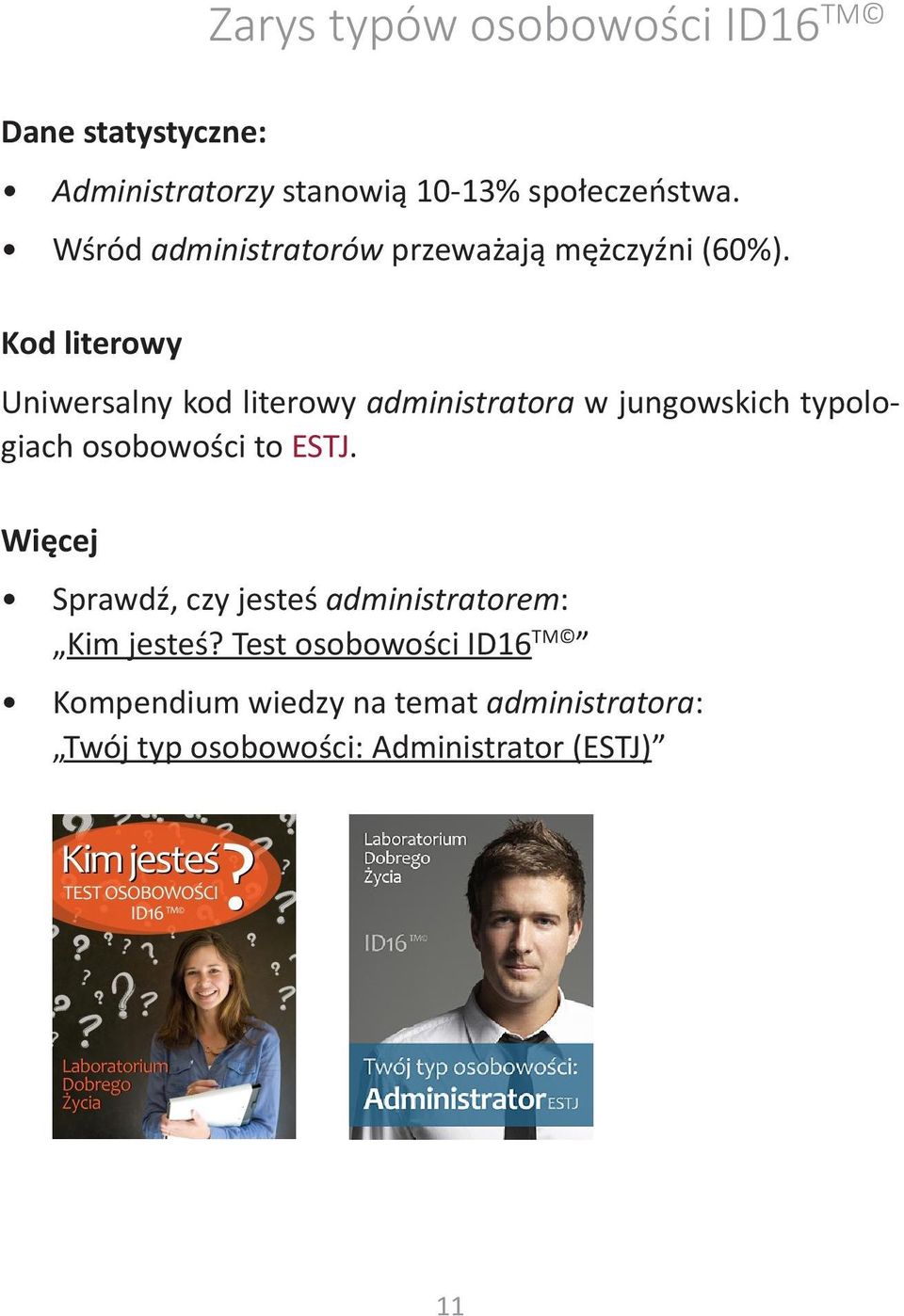 Kod literowy Uniwersalny kod literowy administratora w jungowskich typologiach osobowości to ESTJ.