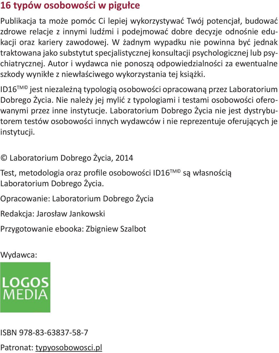 Autor i wydawca nie ponoszą odpowiedzialności za ewentualne szkody wynikłe z niewłaściwego wykorzystania tej książki.