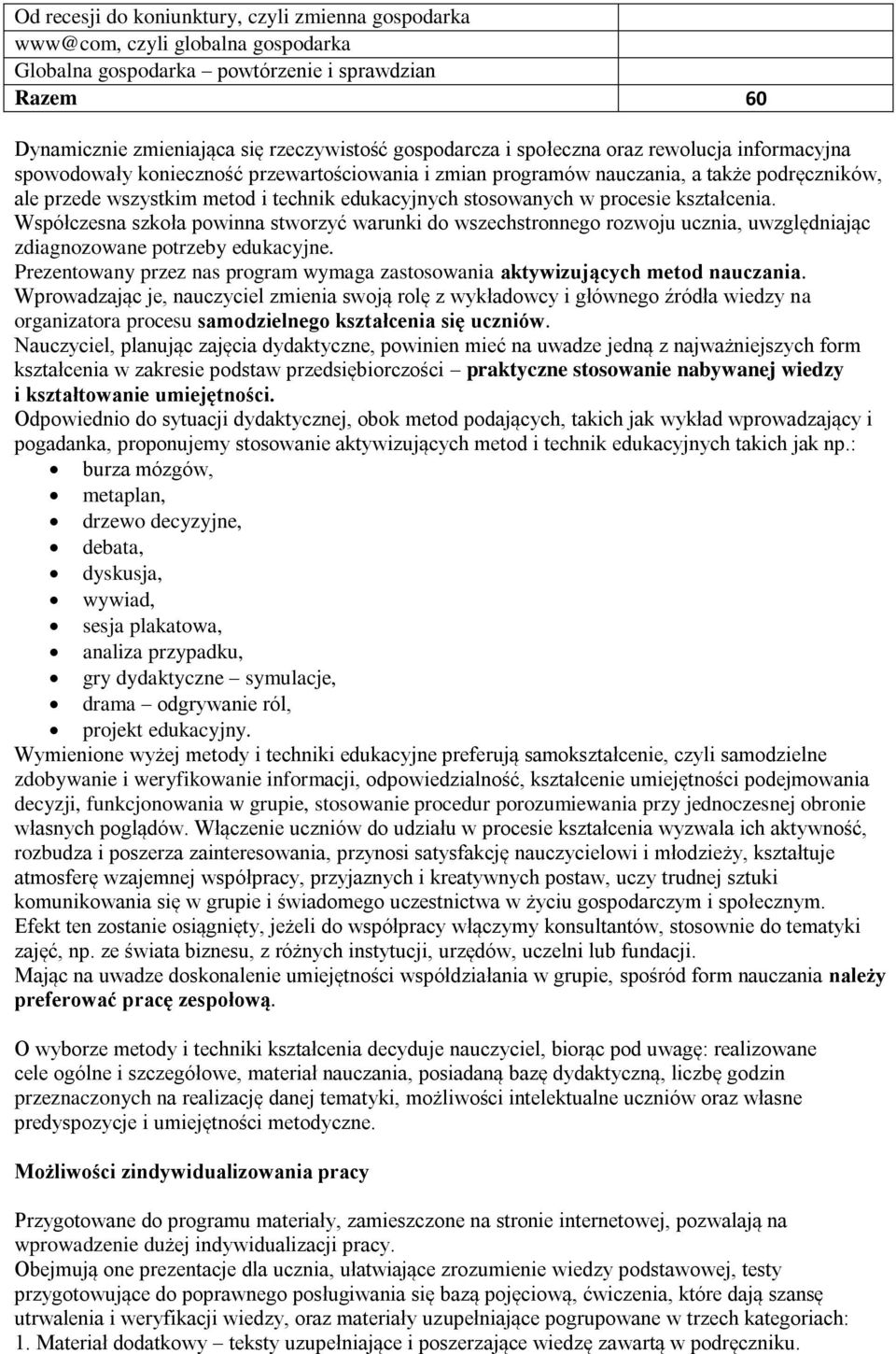 procesie kształcenia. Współczesna szkoła powinna stworzyć warunki do wszechstronnego rozwoju ucznia, uwzględniając zdiagnozowane potrzeby edukacyjne.