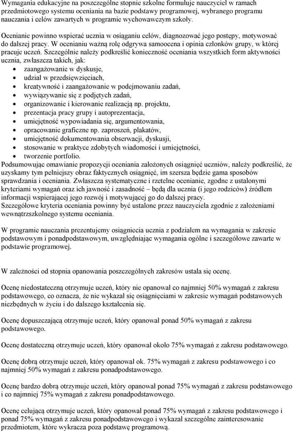 W ocenianiu ważną rolę odgrywa samoocena i opinia członków grupy, w której pracuje uczeń.