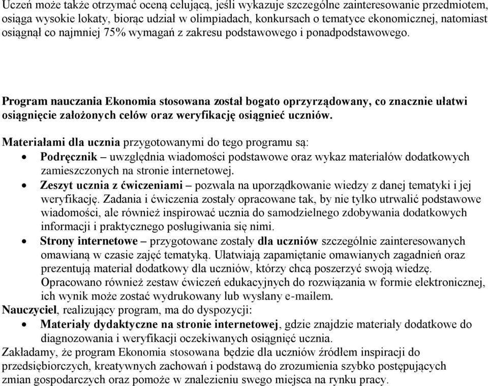 Program nauczania Ekonomia stosowana został bogato oprzyrządowany, co znacznie ułatwi osiągnięcie założonych celów oraz weryfikację osiągnieć uczniów.