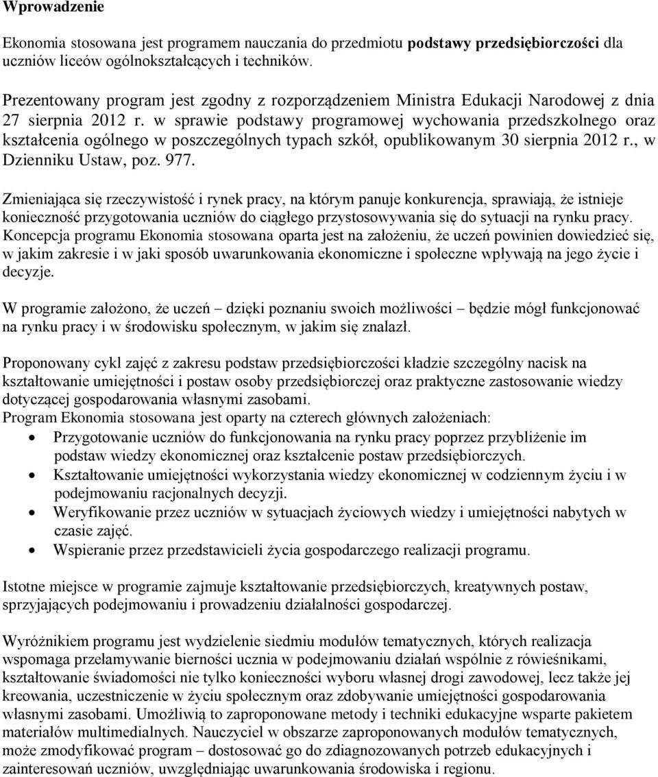 w sprawie podstawy programowej wychowania przedszkolnego oraz kształcenia ogólnego w poszczególnych typach szkół, opublikowanym 30 sierpnia 2012 r., w Dzienniku Ustaw, poz. 977.