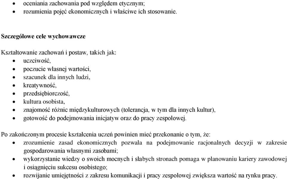 różnic międzykulturowych (tolerancja, w tym dla innych kultur), gotowość do podejmowania inicjatyw oraz do pracy zespołowej.