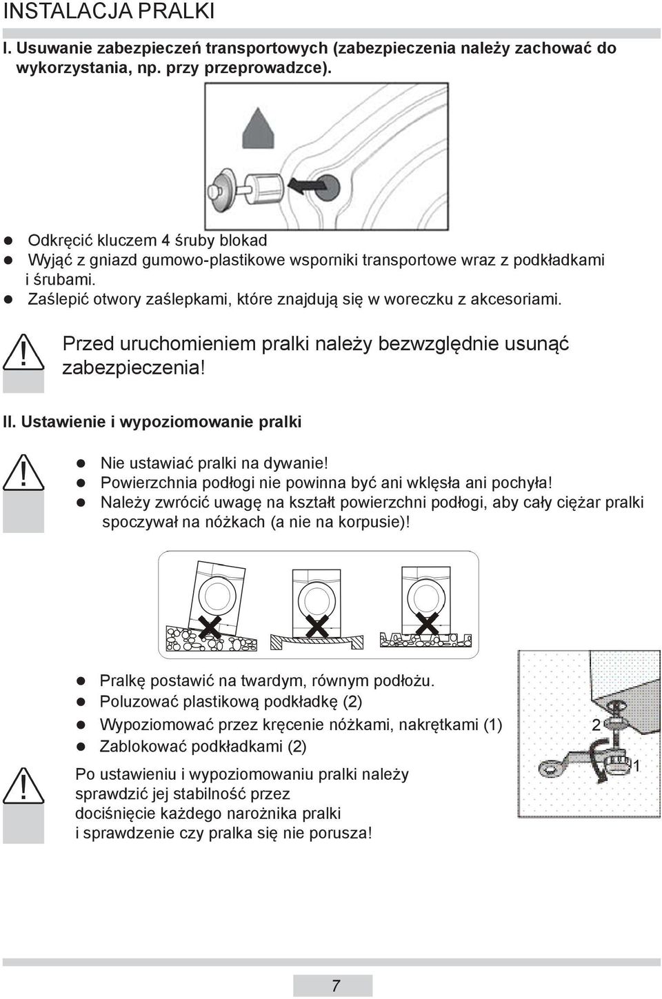 Przed uruchomieniem pralki należy bezwzględnie usunąć zabezpieczenia! II. Ustawienie i wypoziomowanie pralki Nie ustawiać pralki na dywanie!