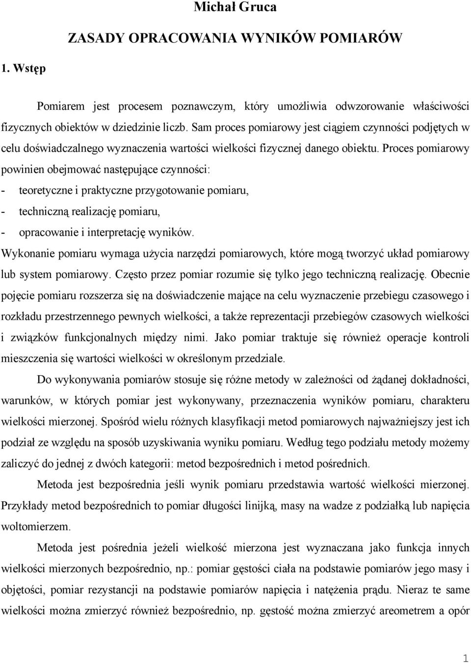 Proces pomiarow powiie obejmować astępujące czości: - teoretcze i praktcze przgotowaie pomiaru, - techiczą realizację pomiaru, - opracowaie i iterpretację wików.