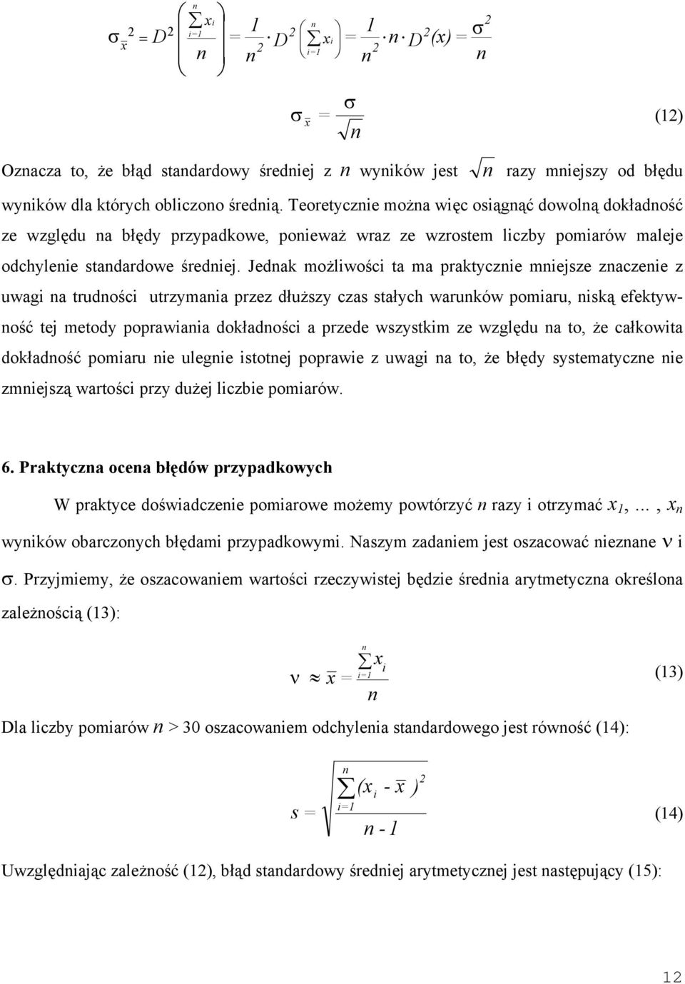 Jedak możliwości ta ma praktczie miejsze zaczeie z uwagi a trudości utrzmaia przez dłuższ czas stałch waruków pomiaru, iską efektwość tej metod poprawiaia dokładości a przede wszstkim ze względu a