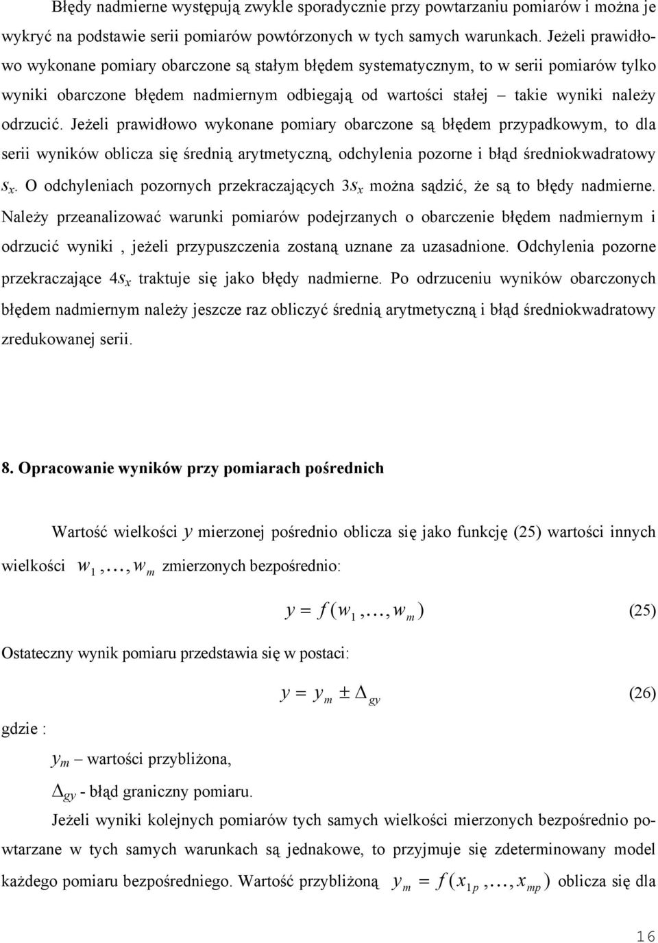 Jeżeli prawidłowo wkoae pomiar obarczoe są błędem przpadkowm, to dla serii wików oblicza się średią artmetczą, odchleia pozore i błąd średiokwadratow s.