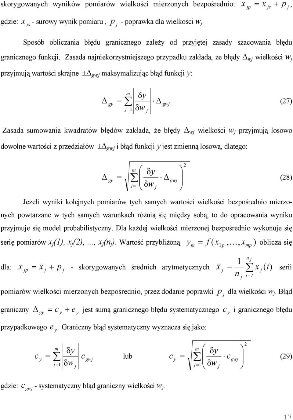 Zasada ajiekorzstiejszego przpadku zakłada, że błęd wj wielkości w j przjmują wartości skraje ± gwj maksmalizując błąd fukcji : g δ δw m gwj j1 j (7) Zasada sumowaia kwadratów błędów zakłada, że błęd