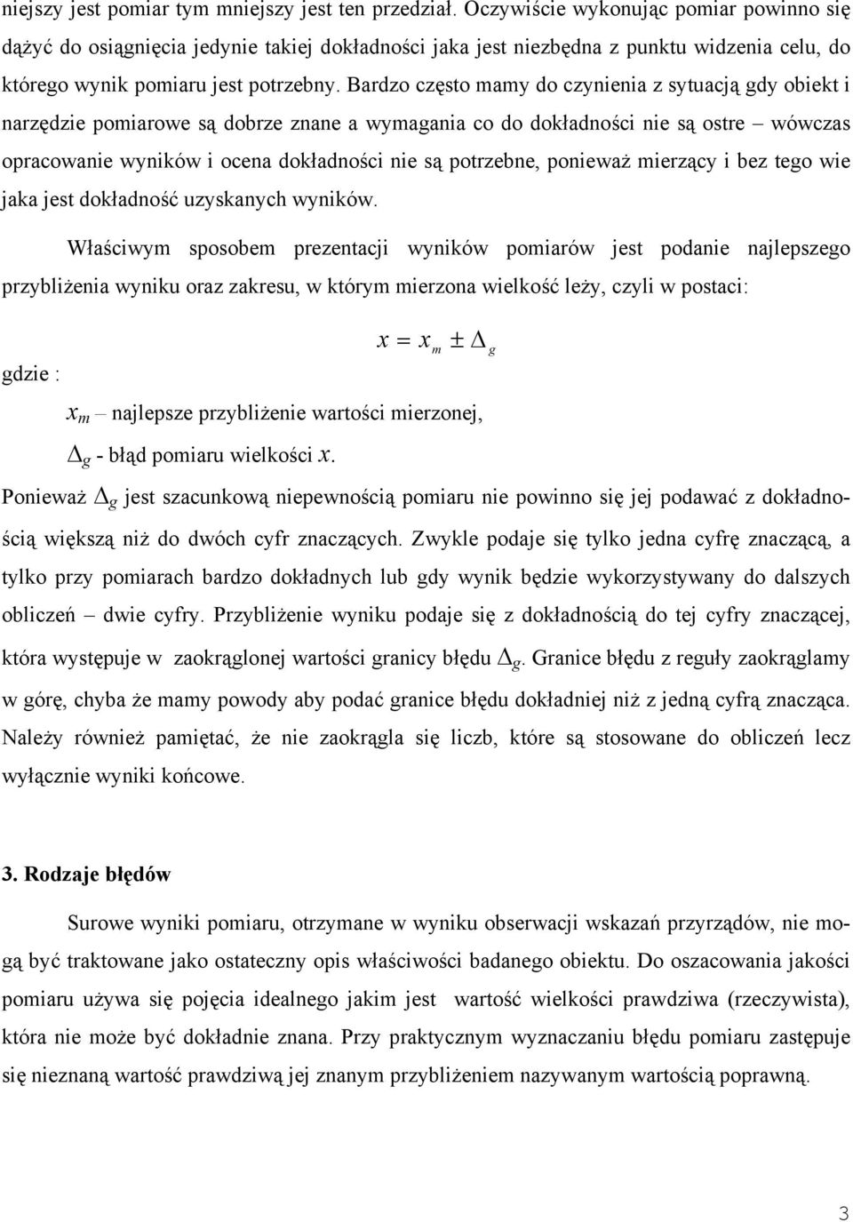 Bardzo często mam do czieia z stuacją gd obiekt i arzędzie pomiarowe są dobrze zae a wmagaia co do dokładości ie są ostre wówczas opracowaie wików i ocea dokładości ie są potrzebe, poieważ mierząc i
