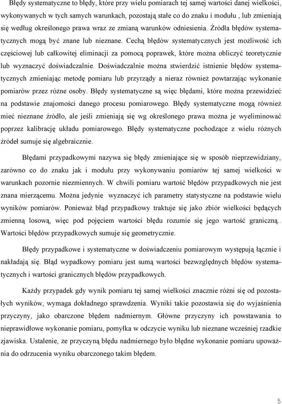 Cechą błędów sstematczch jest możliwość ich częściowej lub całkowitej elimiacji za pomocą poprawek, które moża obliczć teoretczie lub wzaczć doświadczalie.