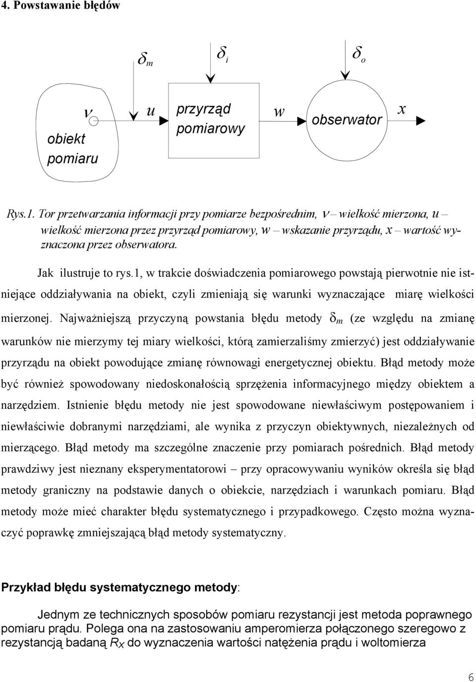 1, w trakcie doświadczeia pomiarowego powstają pierwotie ie istiejące oddziałwaia a obiekt, czli zmieiają się waruki wzaczające miarę wielkości mierzoej.