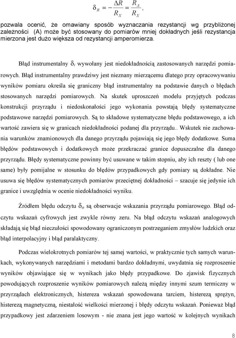 Błąd istrumetal prawdziw jest ieza mierzącemu dlatego prz opracowwaiu wików pomiaru określa się graicz błąd istrumetal a podstawie dach o błędach stosowach arzędzi pomiarowch.