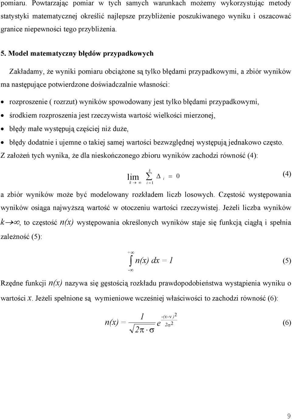 spowodowa jest tlko błędami przpadkowmi, środkiem rozproszeia jest rzeczwista wartość wielkości mierzoej, błęd małe wstępują częściej iż duże, błęd dodatie i ujeme o takiej samej wartości bezwzględej