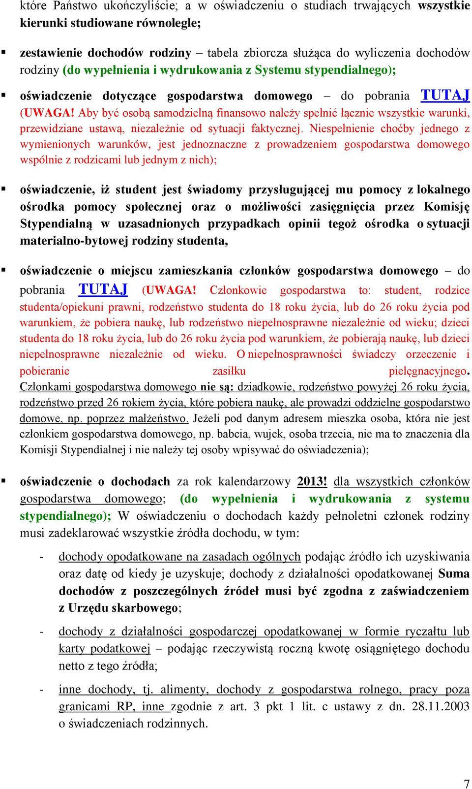 Aby być osobą samodzielną finansowo należy spełnić łącznie wszystkie warunki, przewidziane ustawą, niezależnie od sytuacji faktycznej.