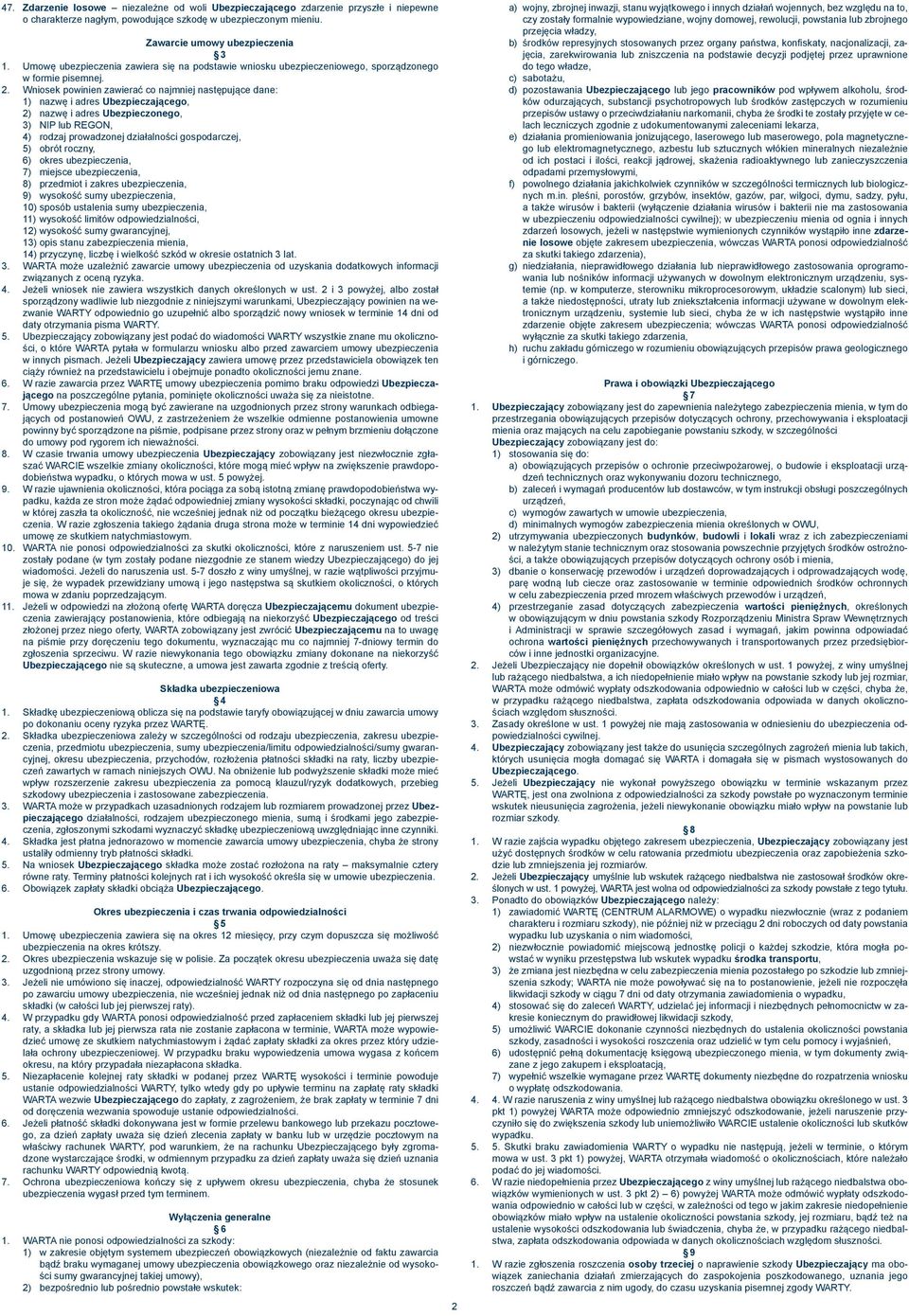 Wniosek powinien zawierać co najmniej następujące dane: 1) nazwę i adres Ubezpieczającego, 2) nazwę i adres Ubezpieczonego, 3) NIP lub REGON, 4) rodzaj prowadzonej działalności gospodarczej, 5) obrót