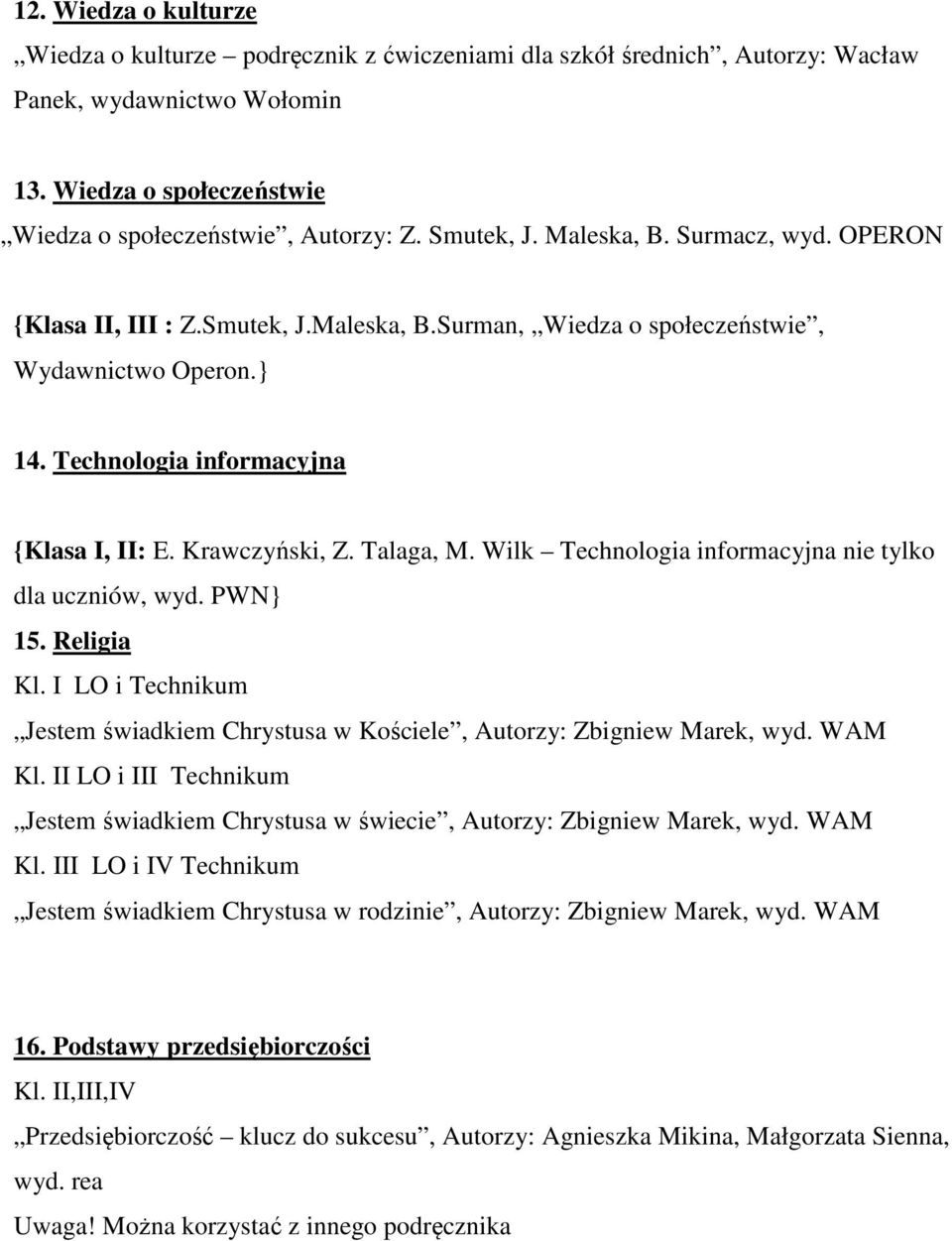 Wilk Technologia informacyjna nie tylko dla uczniów, wyd. PWN} 15. Religia LO i Technikum Jestem świadkiem Chrystusa w Kościele, Autorzy: Zbigniew Marek, wyd.