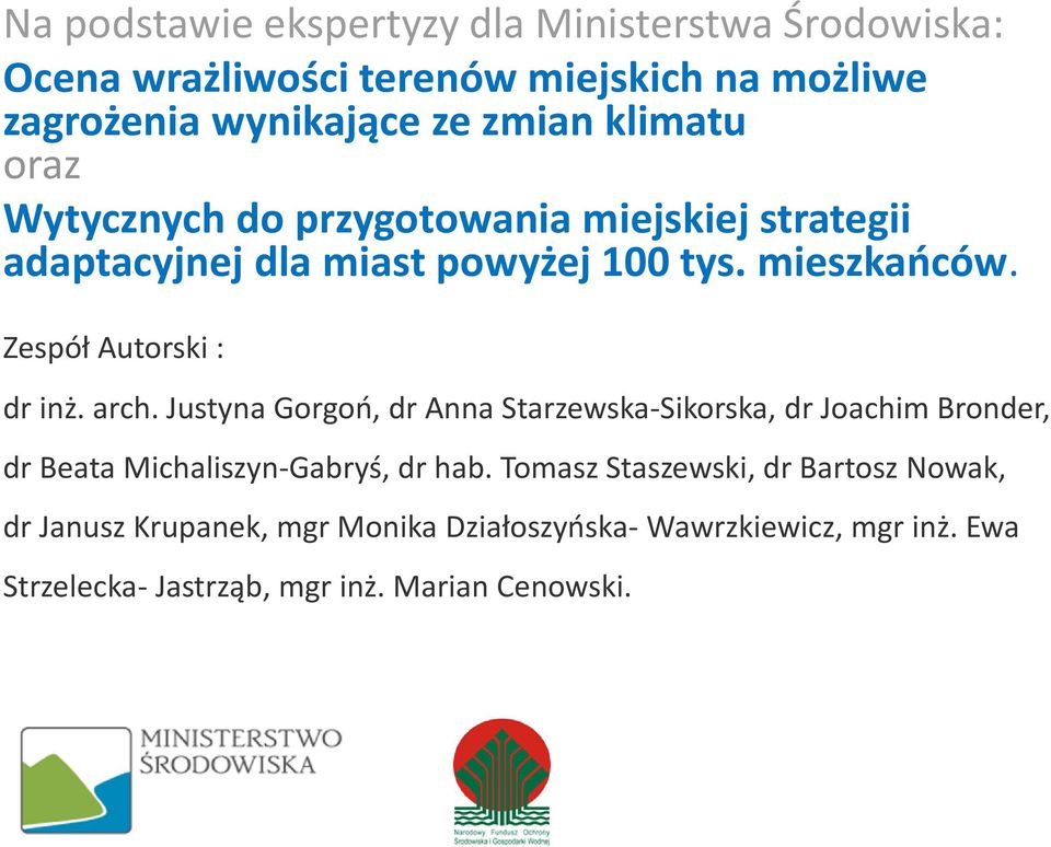 Zespół Autorski : dr inż. arch. Justyna Gorgoń, dr Anna Starzewska-Sikorska, dr Joachim Bronder, dr Beata Michaliszyn-Gabryś, dr hab.