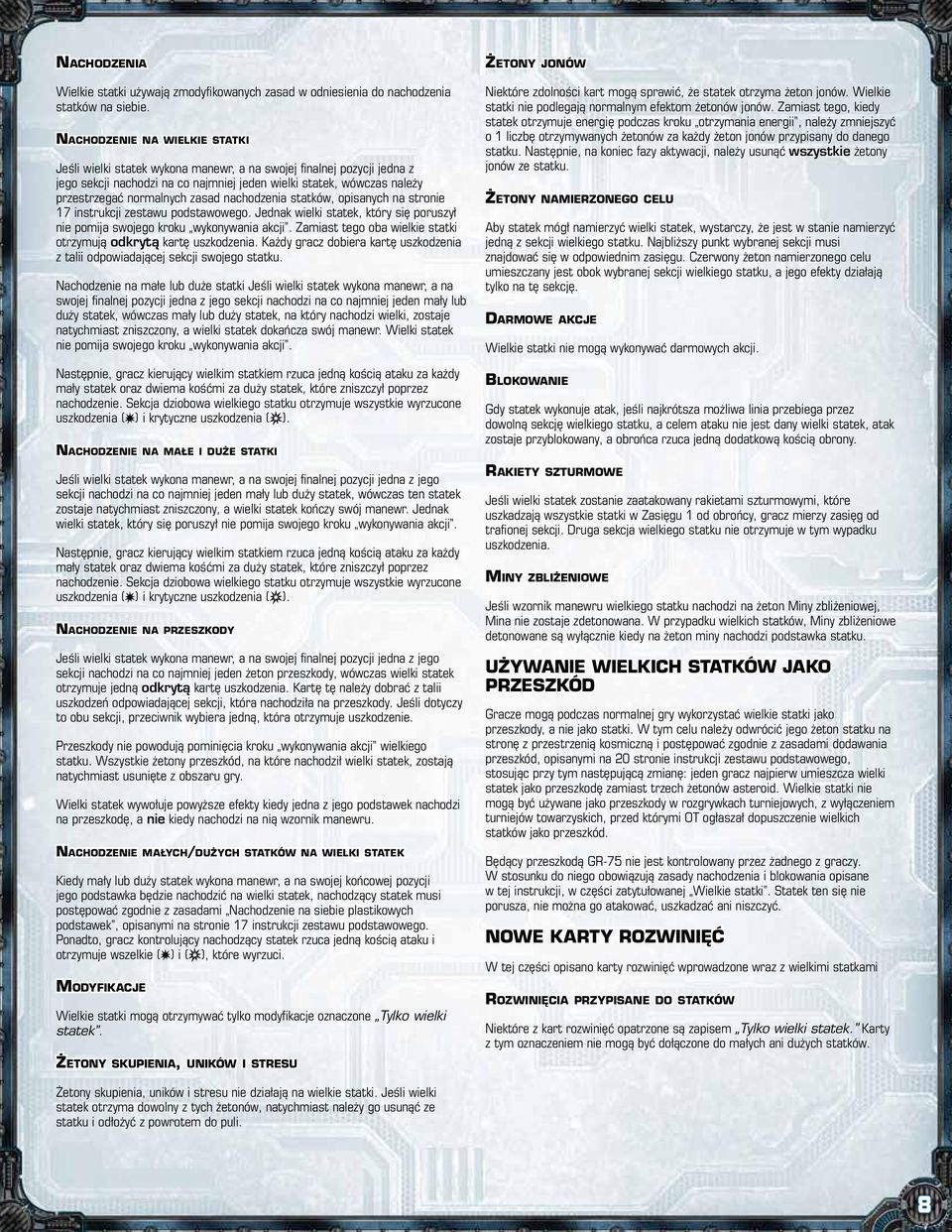 zasad nachodzenia statków, opisanych na stronie 17 instrukcji zestawu podstawowego. Jednak wielki statek, który się poruszył nie pomija swojego kroku wykonywania akcji.