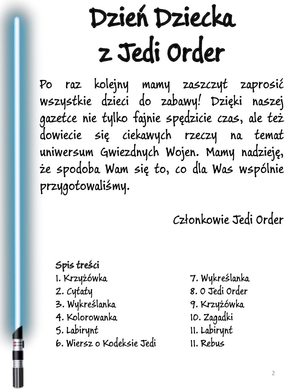 Wojen. Mamy nadzieję, że spodoba Wam się to, co dla Was wspólnie przygotowaliśmy. Członkowie Jedi Order Spis treści 1.