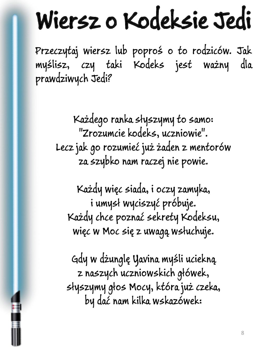 Lecz jak go rozumieć już żaden z mentorów za szybko nam raczej nie powie. Każdy więc siada, i oczy zamyka, i umysł wyciszyć próbuje.
