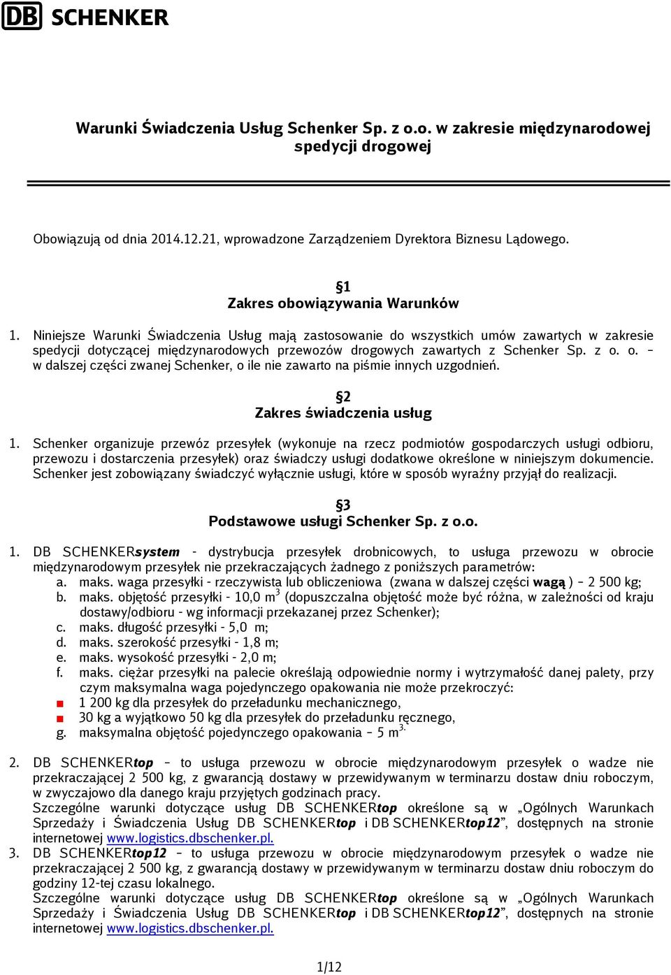 o. w dalszej części zwanej Schenker, o ile nie zawarto na piśmie innych uzgodnień. 2 Zakres świadczenia usług 1.