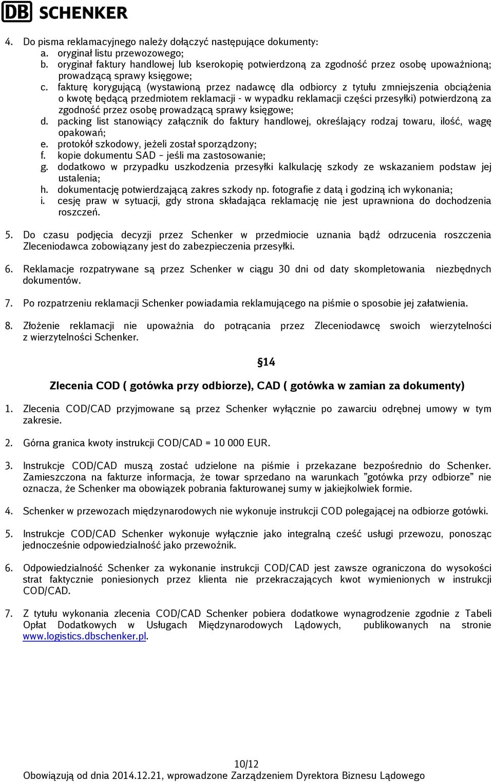 fakturę korygującą (wystawioną przez nadawcę dla odbiorcy z tytułu zmniejszenia obciążenia o kwotę będącą przedmiotem reklamacji - w wypadku reklamacji części przesyłki) potwierdzoną za zgodność
